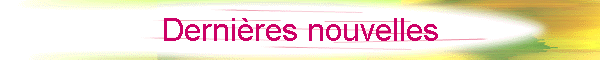 Dernires nouvelles